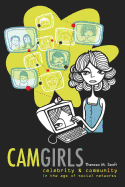 Camgirls: Celebrity and Community in the Age of Social Networks