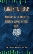 CAMHS in Crisis: Writings on the failure of CAMHS to support Autistic people