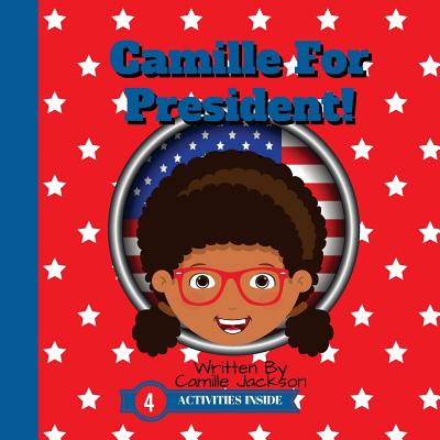 Camille For President! - Jackson, Ciyonna (Editor), and Jackson, Camille