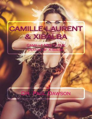 Camille Laurent & Xibalba: Camille Meets the Demon of Xibalba - Dawson, Paul, Dr.