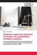 Caminar sobre las piernas en busca de autonom?a, verdad y justicia