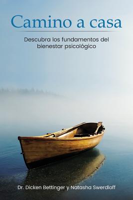 Camino a Casa: Descubra Los Fundamentos del Bienestar Psicol?gico - Bettinger, Dicken, and Swerdloff, Natasha