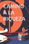 Camino a la Riqueza: Estrategias Para Hacerse Millonario