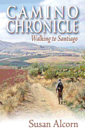 Camino Chronicle: Walking to Santiago - Alcorn, Susan