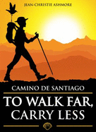 Camino De Santiago: to Walk Far, Carry Less - Ashmore, Jean-Christie