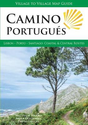 Camino Portugues: Lisbon - Porto - Santiago - Harms, Matthew, and Dintaman, Anna, and Landis, David