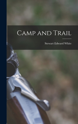 Camp and Trail - White, Stewart Edward