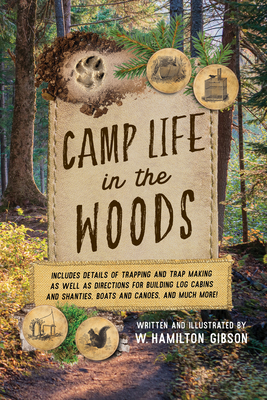 Camp Life in the Woods: And the Tricks of Trapping and Trap Making - Gibson, W Hamilton