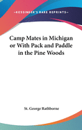 Camp Mates in Michigan or with Pack and Paddle in the Pine Woods