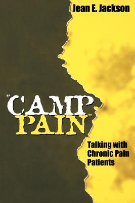 Camp Pain: Talking with Chronic Pain Patients - Jackson, Jean E