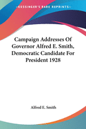Campaign Addresses Of Governor Alfred E. Smith, Democratic Candidate For President 1928