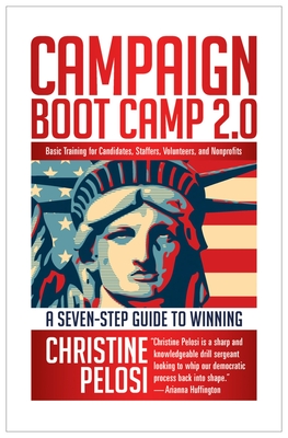 Campaign Boot Camp 2.0: Lessons from the Campaign Trail for Candidates, Staffers, Volunteers, and Nonprofits - Pelosi, Christine