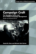 Campaign Craft: The Strategies, Tactics, and Art of Political Campaign Management - Shea, Daniel M, and Burton, Michael John, and Denton, Robert E, Jr. (Foreword by)