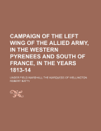 Campaign of the Left Wing of the Allied Army, in the Western Pyrenees and South of France, in the Years 1813-14