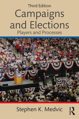 Campaigns and Elections: Players and Processes - Medvic, Stephen K.