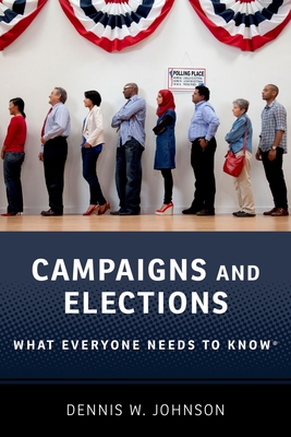 Campaigns and Elections: What Everyone Needs to Know(r) - Johnson, Dennis W