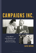 Campaigns Inc.: Leone Baxter, Clem Whitaker, and the Invention of Political Consulting