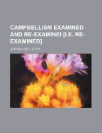 Campbellism Examined and Re-Examinei [I.E. Re-Examined]