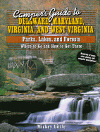 Camper's Guide to Delaware, Maryland, Virginia and West Virginia Parks, Lakes, and Forests: Where to Go and How to Get There - Little, Mickey, and Little, Mildred J