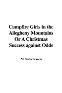 Campfire Girls in the Allegheny Mountains Or, a Christmas Success Against Odds