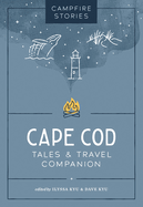 Campfire Stories: Cape Cod: Tales & Travel Companion