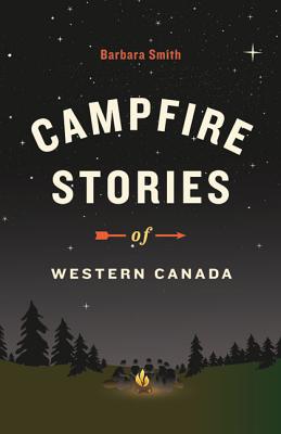 Campfire Stories of Western Canada - Smith, Barbara, PhD, RN, FACSM, Faan