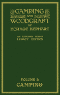 Camping And Woodcraft Volume 1 - The Expanded 1916 Version (Legacy Edition): The Deluxe Masterpiece On Outdoors Living And Wilderness Travel