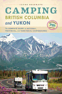 Camping British Columbia and Yukon: The Complete Guide to National, Provincial, and Territorial Campgrounds
