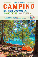 Camping British Columbia, the Rockies, and Yukon: The Complete Guide to Government Park Campgrounds, Expanded Eighth Edition