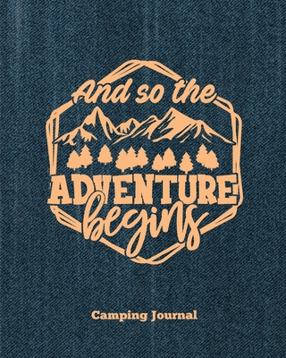 Camping Journal, And So The Adventure Begins: Record & Log Family Camping Trip Pages, Favorite Campground & Campsite Travel Memories, Camping Trips Notes Book, Perfect Gift, Guided Diary With Prompts, Logbook, Notebook - Newton, Amy