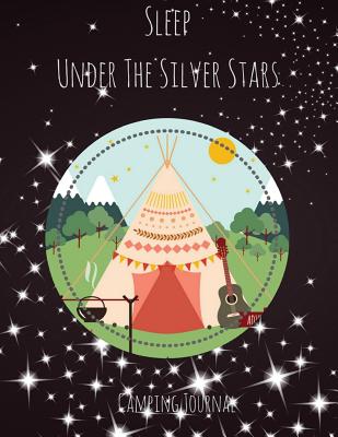 Camping Journal: Sleep Under The Silver Stars: Camping Diary: RV Camping Journal, Perfect Camping Gift for Campers with 150 Pages of Writing Prompts Camping Journals) Star in Night Sky with Boho Tent Cover - Journals, Windy