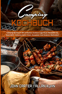 Camping-Kochbuch: Camping-Kochbuch Mit Einfachen Outdoor-Lagerfeuer-Rezepten F?r Jedermann. Inklusive Dutch Oven, Gusseisen Und Anderen Methoden! (Camping Cookbook) (German Version)