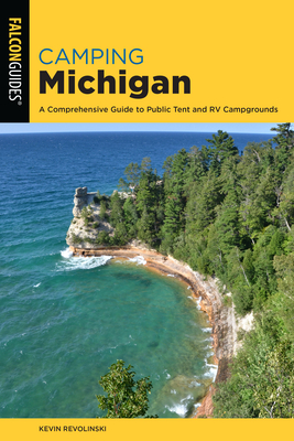 Camping Michigan: A Comprehensive Guide To Public Tent And RV Campgrounds, 2nd Edition - Revolinski, Kevin