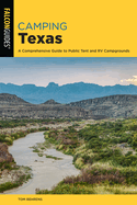 Camping Texas: A Comprehensive Guide to More than 200 Campgrounds, 2nd Edition