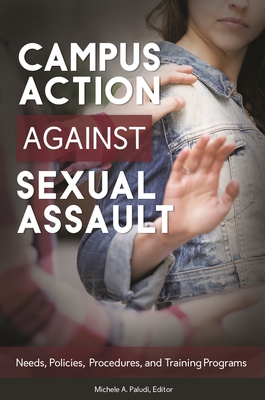 Campus Action Against Sexual Assault: Needs, Policies, Procedures, and Training Programs - Paludi, Michele a (Editor)