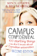 Campus Confidential: 100 Startling Things You Don't Know about Canadian Universities (Second Edition) - Coates, Ken S, and Morrison, Bill