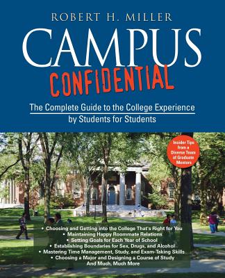 Campus Confidential: The Complete Guide to the College Experience by Students for Students - Miller, Robert H, Professor