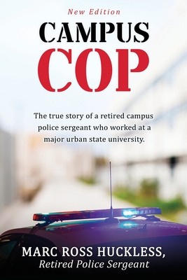 Campus Cop: New Edition - Huckless Rtd Police Sgt, Marc Ross