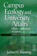 Campus Ecology and University Affairs: History, Applications and Future: A Scholarly Personal Narrative