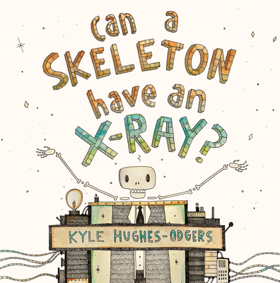 Can a Skeleton Have an X-Ray? - Hughes-Odgers, Kyle