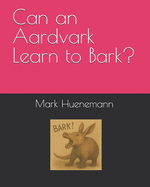 Can an Aardvark Learn to Bark?