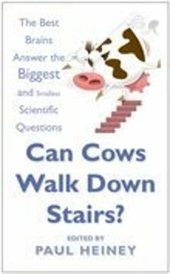 Can Cows Walk Down Stairs?: The Best Brains Answer the Biggest and Smallest Scientific Questions - Heiney, Paul (Editor)