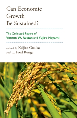 Can Economic Growth Be Sustained?: The Collected Papers of Vernon W. Ruttan and Yujiro Hayami - Otsuka, Keijiro (Editor), and Runge, C. Ford (Editor)