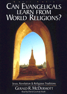 Can Evangelicals Learn from World Religions?: Jesus, Revelation and Religious Traditions