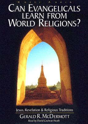 Can Evangelicals Learn from World Religions?: Jesus, Revelation and Religious Traditions - McDermott, Gerald