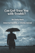 Can God Trust You with Trouble?