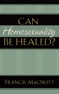 Can Homosexuality Be Healed?