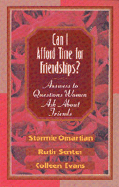 Can I Afford Time for Friendships?: Answers to Questions Women Ask about Friends