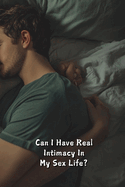 Can I Have Real Intimacy In My Sex Life?