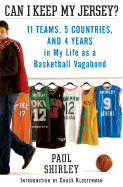 Can I Keep My Jersey?: 11 Teams, 5 Countries, and 4 Years in My Life as a Basketball Vagabond - Shirley, Paul, and Klosterman, Chuck (Introduction by)